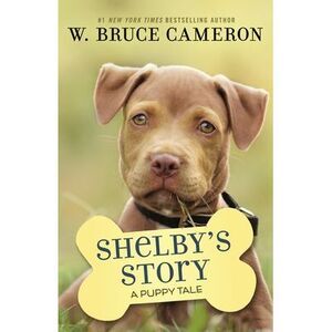 Shelby's Story: A Puppy Tale -- W. Bruce Cameron